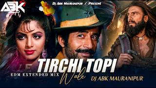 Tirchi Topi Wale | Tridev | 1989 | Edm Drop Dance Mix | Dj Abk Mauranipur