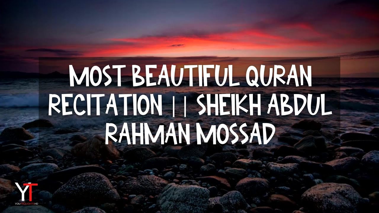 Most Beautiful Quran Recitation Sheikh Abdul Rahman Mossad Ii Al