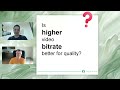 Is higher video bitrate better for quality?