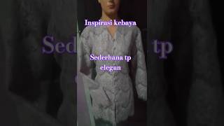 Inspirasi kebaya elegan#inspirasi #kebayamodern #kebayaelegan#sewing #fashion #tailor #shorts#short