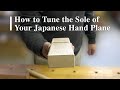 How to Tune the Sole of Your Japanese Hand Plane