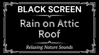 Rain on Attic Roof Sounds for 10 Hours | Relaxing Nature Sounds | Black Screen