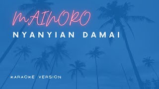 MAINORO - NYANYIAN DAMAI (KARAOKE VERSION)