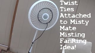 Twist Ties Attached to Misty Mate Misting FanRing Idea!