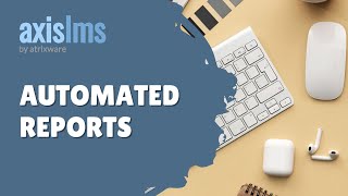 Axis LMS Automated Reports