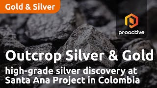 Outcrop Silver \u0026 Gold Corp CEO reveals high-grade silver discovery at Santa Ana Project in Colombia