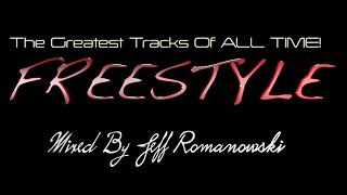 The Greatest FREESTYLE Records of ALL TIME...Mixed By Jeff Romanowski 2020