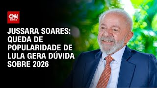 Jussara Soares: Queda de popularidade de Lula gera dúvida sobre 2026 | CNN PRIME TIME