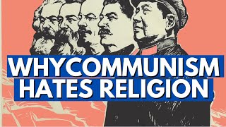 Why Communism Hates Religion.