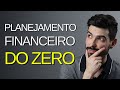 Planejamento Financeiro: Passo a Passo COMPLETO para Começar do Zero