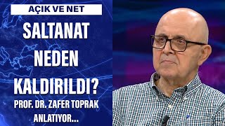 Saltanat neden kaldırıldı? Prof. Dr. Zafer Toprak anlatıyor…