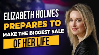 Elizabeth Holmes Prepares To Make The BIGGEST Sale of Her LIFE
