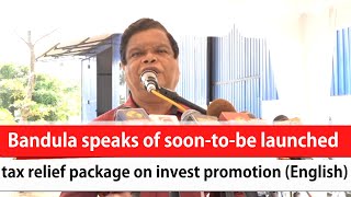 Bandula speaks of soon-to-be launched tax relief package on invest promotion (English)