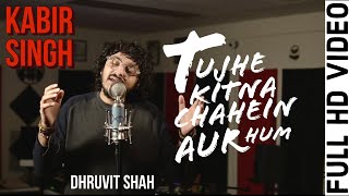 Full Song: Tujhe Kitna Chahein Aur Hum | Kabir Singh | Dhruvit Shah | Mithoon | COVER Version