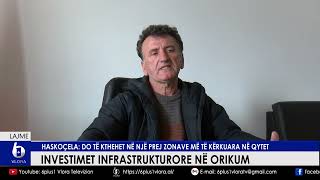 Investimet infrastrukturore në Orikum - Haskoçela: Do bëhet një prej zonave më të kërkuara në qytet