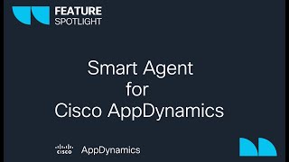 Feature Spotlight - Introducing Smart Agent for Cisco AppDynamics