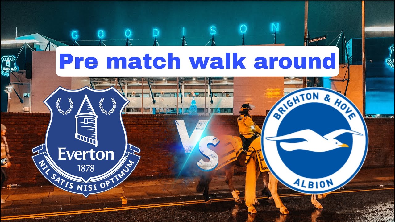 Everton Vs Brighton And Hove Albion, Pre Match Walk Around The Ground ...