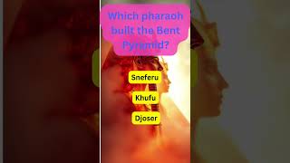 Which pharaoh built the Bent Pyramid