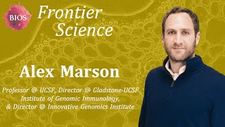 Frontier Science #10 - Immune Function \u0026 Manipulation w/ Alex Marson - Professor @ UCSF | BIOS