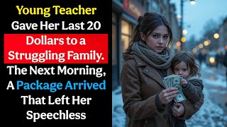 Teacher Gave Her Last $20 to a Struggling Family—The Next Morning, a Package Changed Everything!