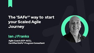 The ‘SAFe®’ Way to Start Your Scaled Agile Journey | Scaled Agile Framework