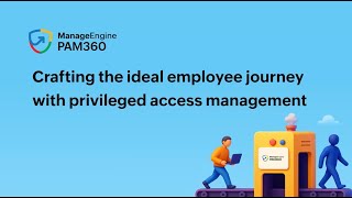 Crafting the ideal employee journey with privileged access management