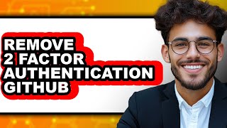 How to Remove 2 Factor Authentication Github (only Way)