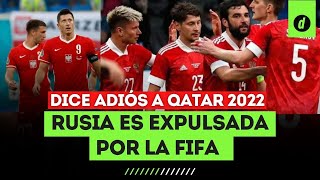 FIFA castiga a RUSIA y la excluye de QATAR 2022 por conflicto en Ucrania