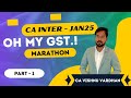 Oh My GST - CA / CMA INTER GST - Marathon Part 1 - Jan25 Exams