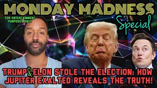 Monday Madness Special: Trump & Elon Stole the Election. How Jupiter Exalted Reveals the Truth!
