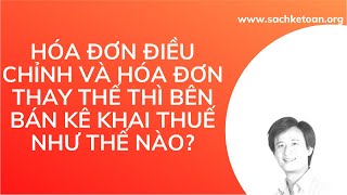 Kê Khai Bổ Sung Hóa Đơn Điều Chỉnh và Hóa Đơn Thay Thế Thì Bên Bán Kê Khai Thuế Như Thế Nào