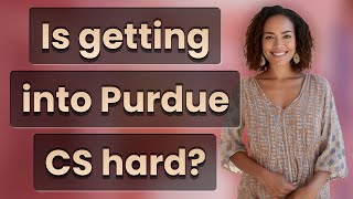 Is getting into Purdue CS hard?