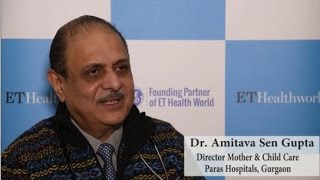 Dr. Amitava Sen Gupta, Director, Mother \u0026 Child Care, Paras Hospital, Gurgaon