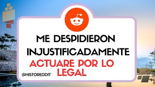 Me Despidieron de mi trabajo Actuare Legalmente. #historiasredditenespañol #reddit #historeddit