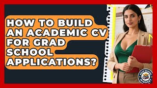 How To Build An Academic CV For Grad School Applications? - Grad School Mindset