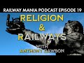 God in the Machine (with Anthony Dawson) - Railway Mania PODCAST #19