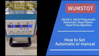 how to set Automatic and Manual - About WUMSTOT KILO 16x24 pneumatic Dual Platen heat Press Machine