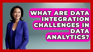 What Are Data Integration Challenges In Data Analytics? - Tech Terms Explained