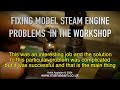 FIXING MODEL STEAM ENGINE PROBLEMS - IN THE WORKSHOP #1