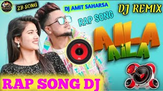 Aila aila rap song dj remix ZB rap song dj remix rap New song dj remix mix by DJ AMIT SAHARSA