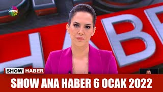 Show Ana Haber 6 Ocak 2022