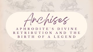 Anchises: Aphrodite's Divine Retribution and the Birth of a Legend | Greek Mythology