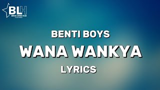 Benti Boys - Wana wankya - (Lyrics)