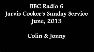 (2013/06/xx) BBC Radio 6, Sunday Service, Colin & Jonny