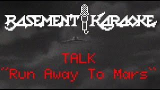 TALK - RUN AWAY TO MARS - Basement Karaoke - Instrumental with Lyrics - Background vocals included