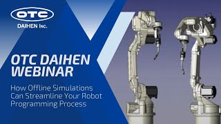 OTC DAIHEN Webinar | How Offline Simulations Can Streamline Your Robot Programming Process