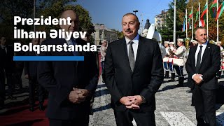 Prezident İlham Əliyev Bolqarıstanda