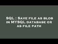 SQL : Save file as blob in MYSQL database or as file path