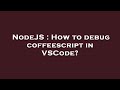 NodeJS : How to debug coffeescript in VSCode?
