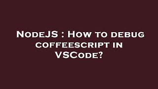 NodeJS : How to debug coffeescript in VSCode?
